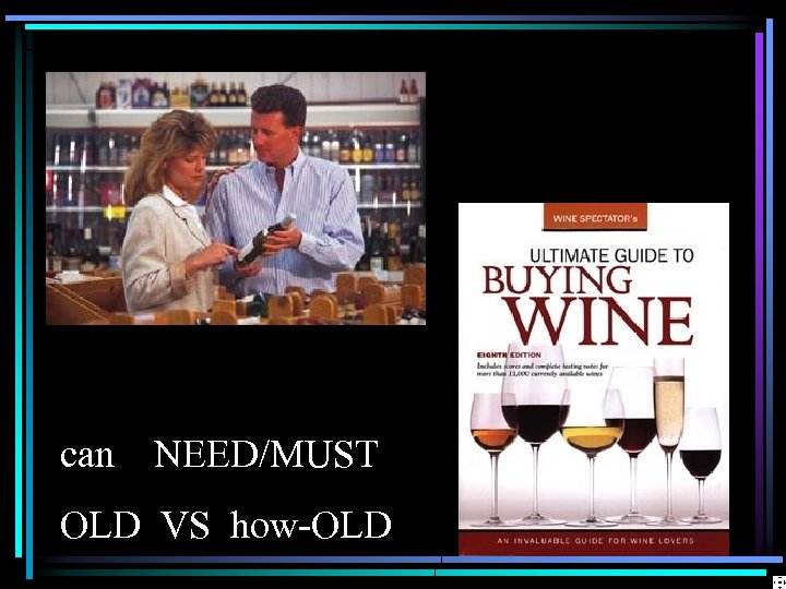 can NEED/MUST OLD VS how-OLD 