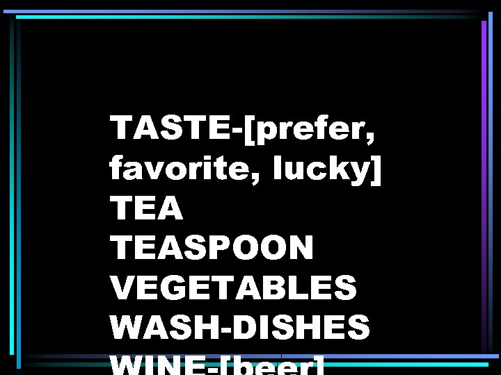 TASTE-[prefer, favorite, lucky] TEASPOON VEGETABLES WASH-DISHES 