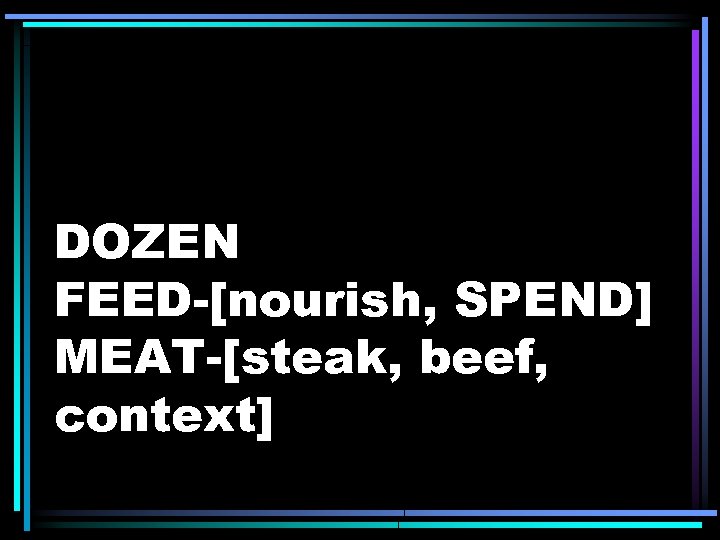 DOZEN FEED-[nourish, SPEND] MEAT-[steak, beef, context] 