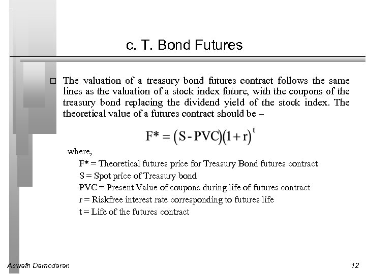 c. T. Bond Futures The valuation of a treasury bond futures contract follows the