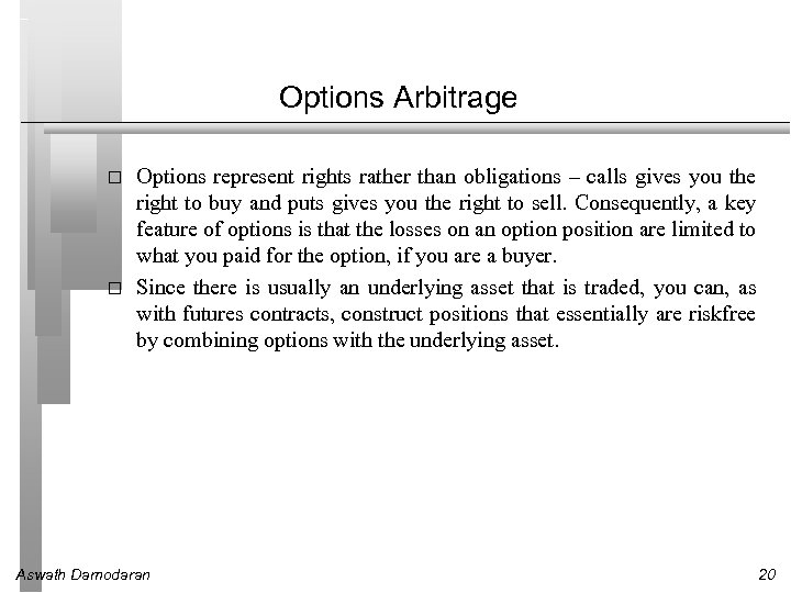 Options Arbitrage Options represent rights rather than obligations – calls gives you the right