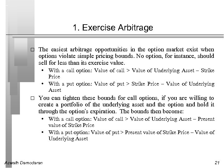 1. Exercise Arbitrage The easiest arbitrage opportunities in the option market exist when options