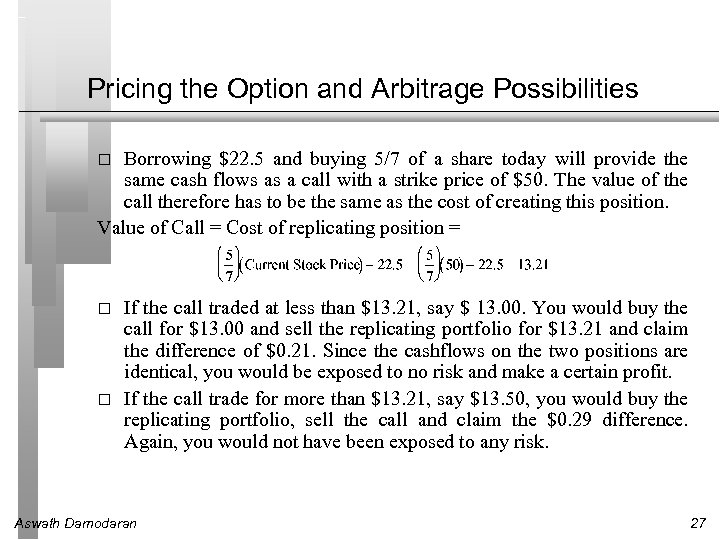 Pricing the Option and Arbitrage Possibilities Borrowing $22. 5 and buying 5/7 of a
