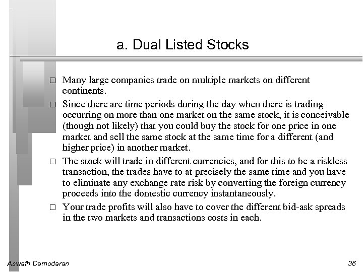 a. Dual Listed Stocks Many large companies trade on multiple markets on different continents.