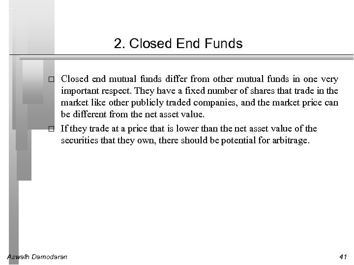 2. Closed End Funds Closed end mutual funds differ from other mutual funds in