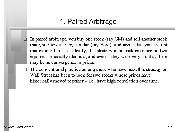 1. Paired Arbitrage In paired arbitrage, you buy one stock (say GM) and sell