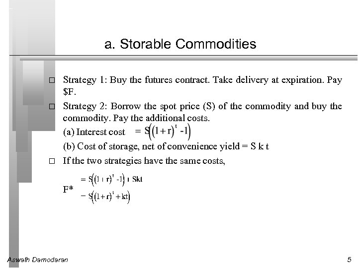 a. Storable Commodities Strategy 1: Buy the futures contract. Take delivery at expiration. Pay