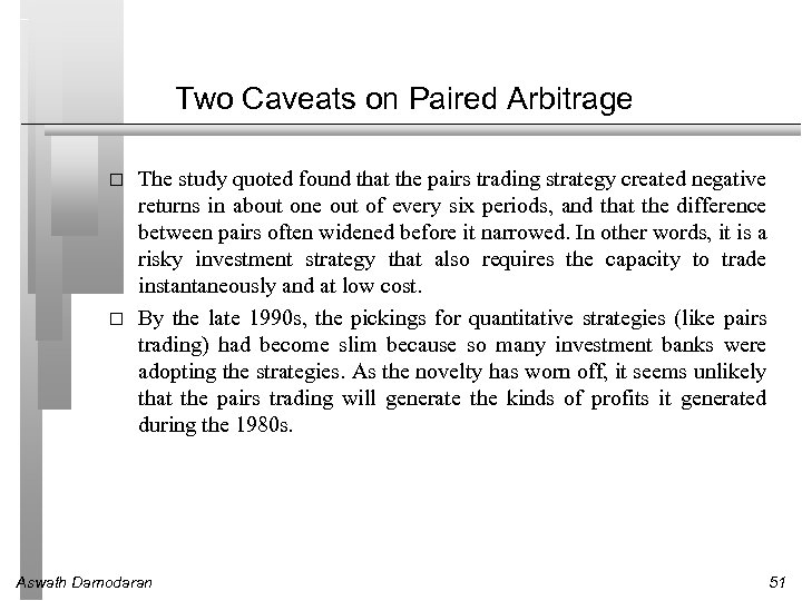Two Caveats on Paired Arbitrage The study quoted found that the pairs trading strategy