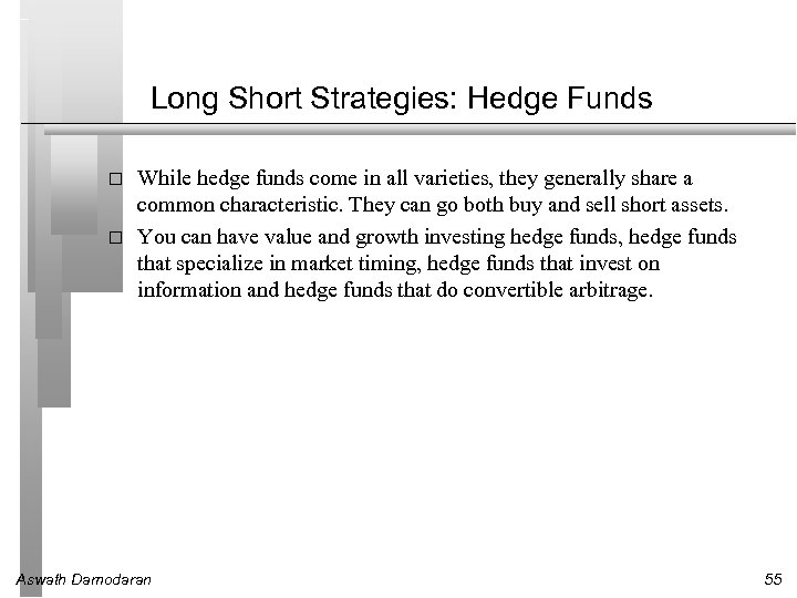 Long Short Strategies: Hedge Funds While hedge funds come in all varieties, they generally