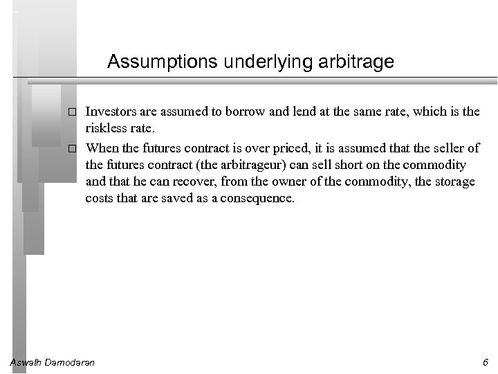Assumptions underlying arbitrage Investors are assumed to borrow and lend at the same rate,
