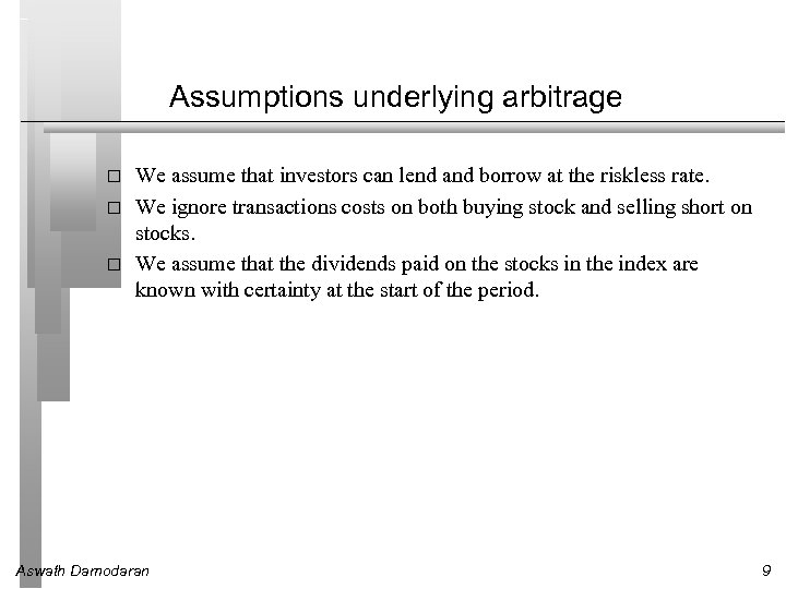Assumptions underlying arbitrage We assume that investors can lend and borrow at the riskless