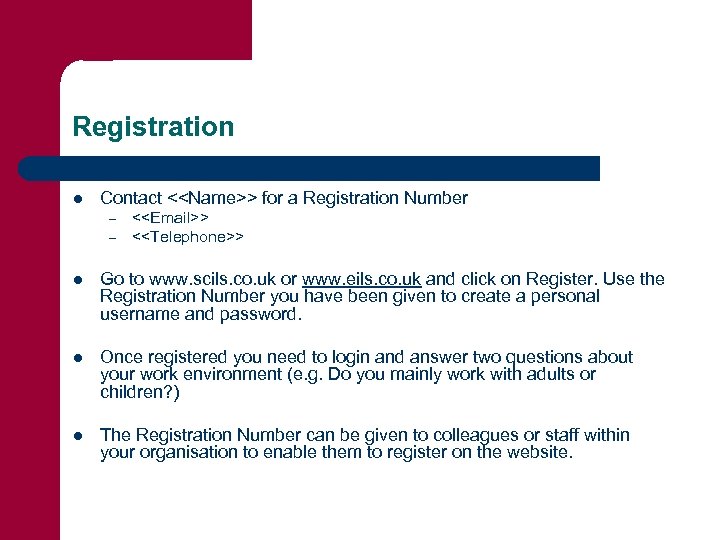 Registration l Contact <<Name>> for a Registration Number – – <<Email>> <<Telephone>> l Go