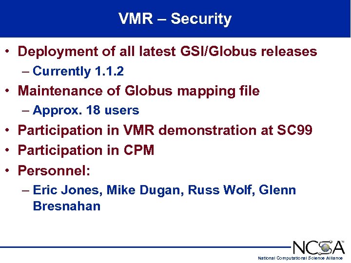 VMR – Security • Deployment of all latest GSI/Globus releases – Currently 1. 1.