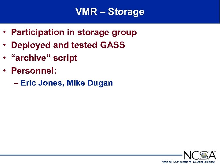 VMR – Storage • • Participation in storage group Deployed and tested GASS “archive”
