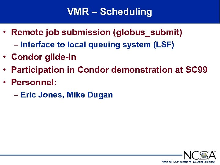 VMR – Scheduling • Remote job submission (globus_submit) – Interface to local queuing system