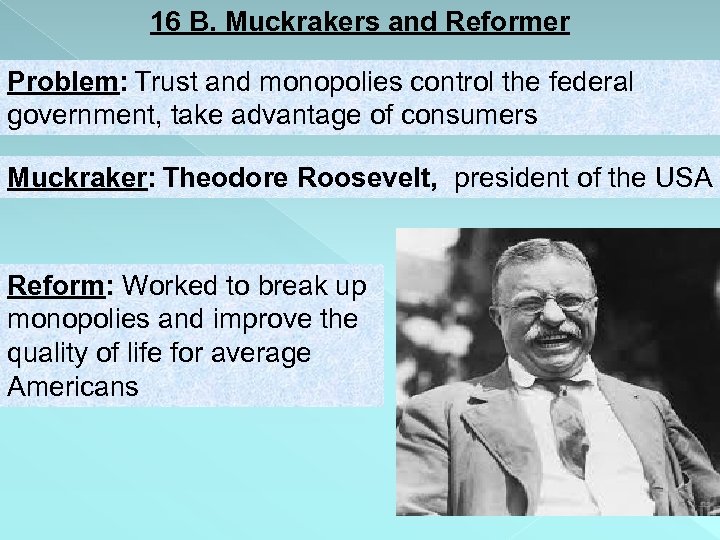 16 B. Muckrakers and Reformer Problem: Trust and monopolies control the federal government, take