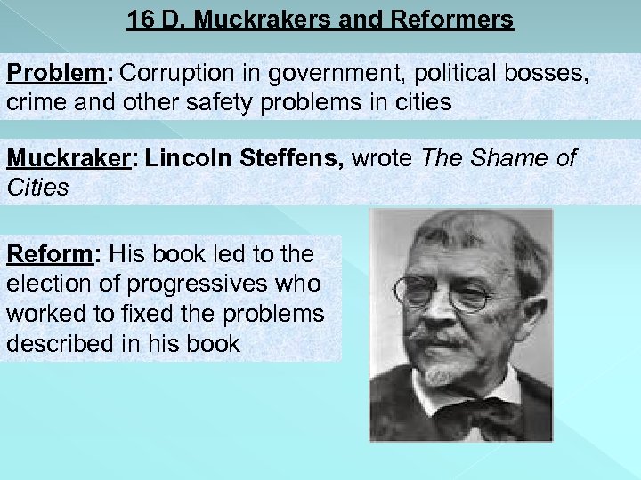 16 D. Muckrakers and Reformers Problem: Corruption in government, political bosses, crime and other