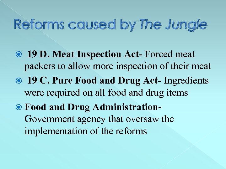 Reforms caused by The Jungle 19 D. Meat Inspection Act- Forced meat packers to