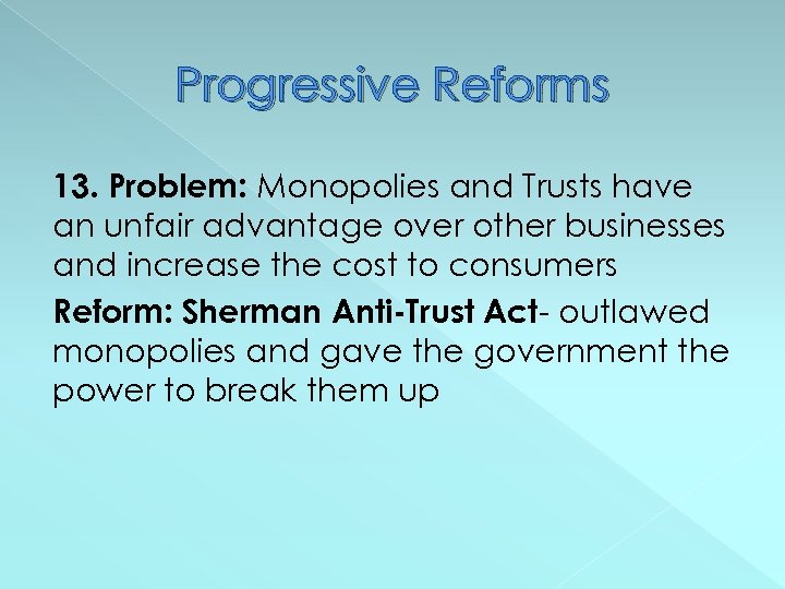 Progressive Reforms 13. Problem: Monopolies and Trusts have an unfair advantage over other businesses