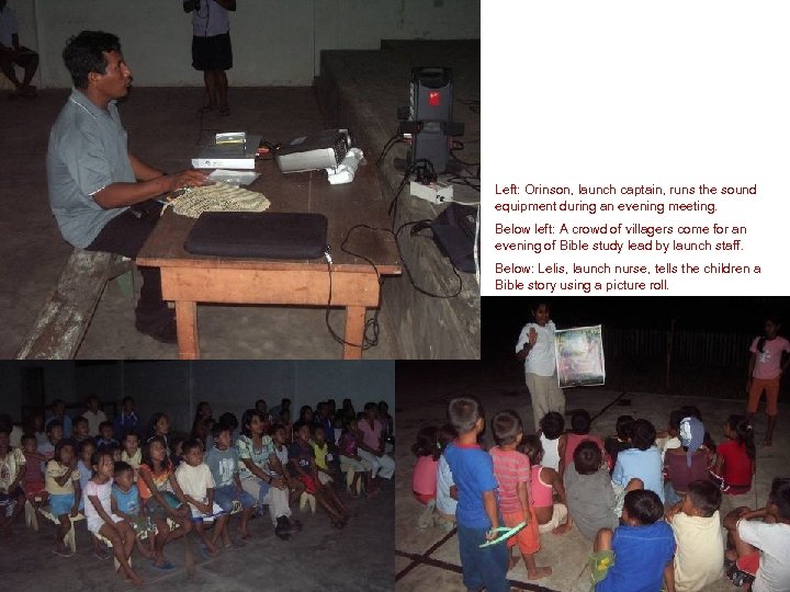 Left: Orinson, launch captain, runs the sound equipment during an evening meeting. Below left:
