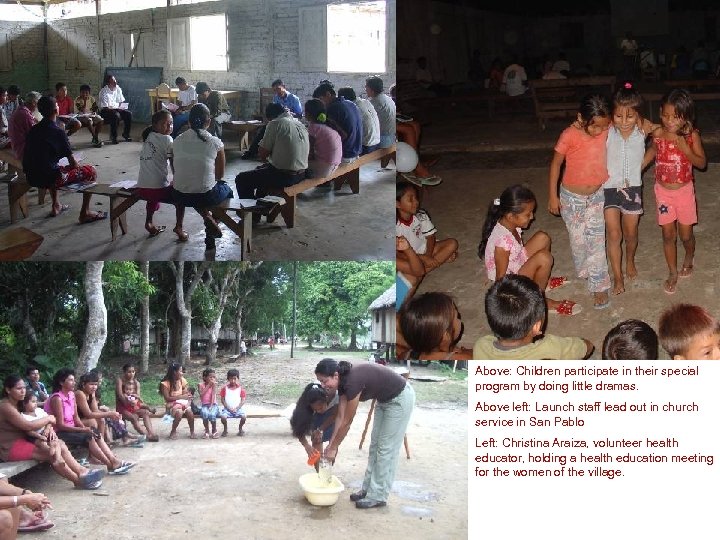 Above: Children participate in their special program by doing little dramas. Above left: Launch