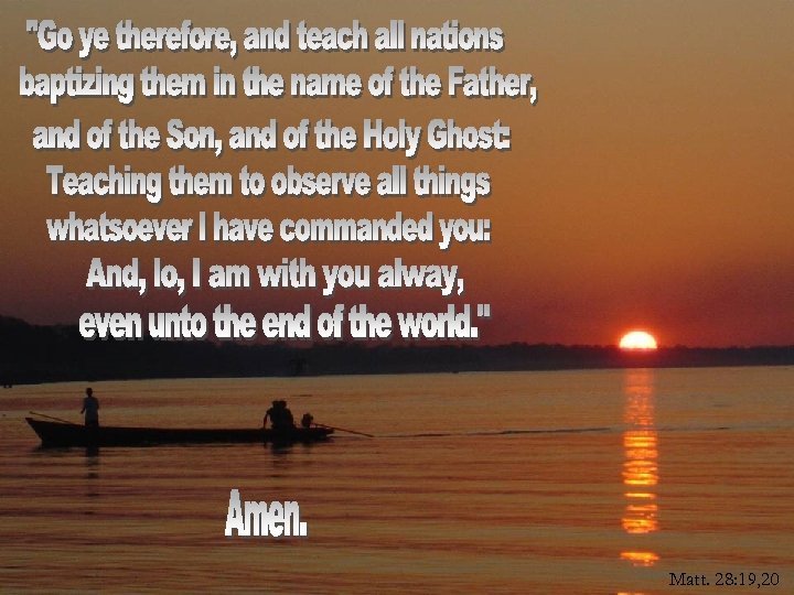 Matt. 28: 19, 20 