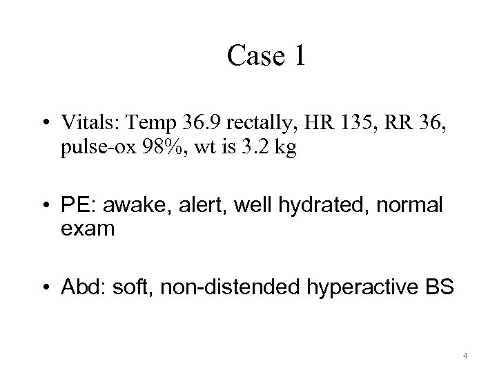 Case 1 • Vitals: Temp 36. 9 rectally, HR 135, RR 36, pulse-ox 98%,