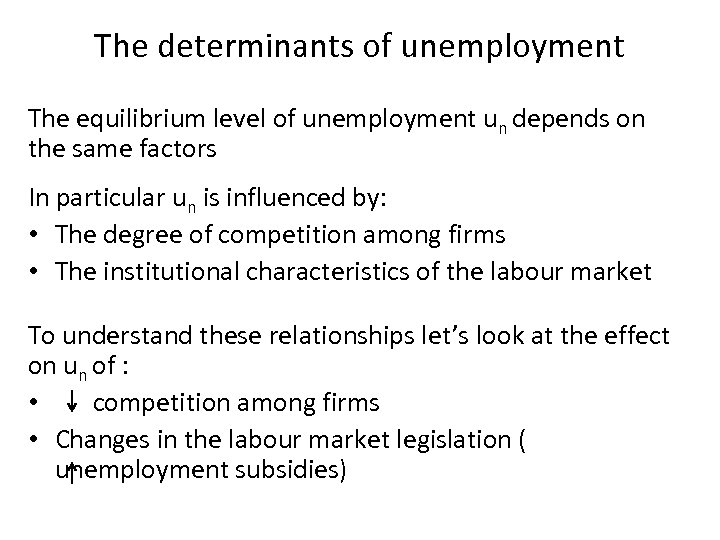 The determinants of unemployment The equilibrium level of unemployment un depends on the same