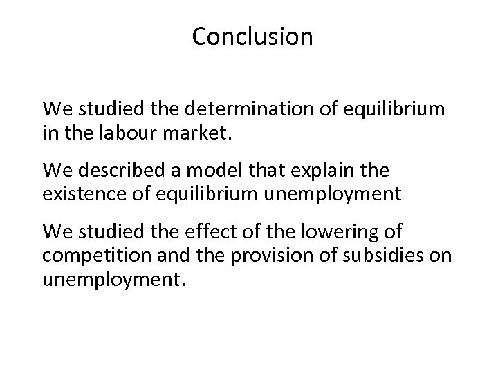 Conclusion We studied the determination of equilibrium in the labour market. We described a