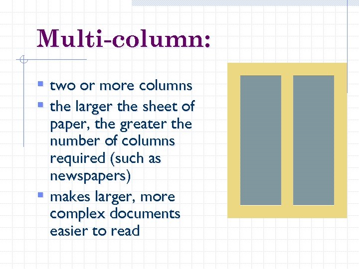 Multi-column: § two or more columns § the larger the sheet of paper, the