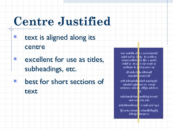 Centre Justified § text is aligned along its centre § excellent for use as