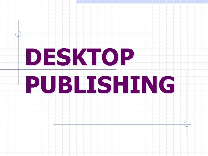 DESKTOP PUBLISHING 