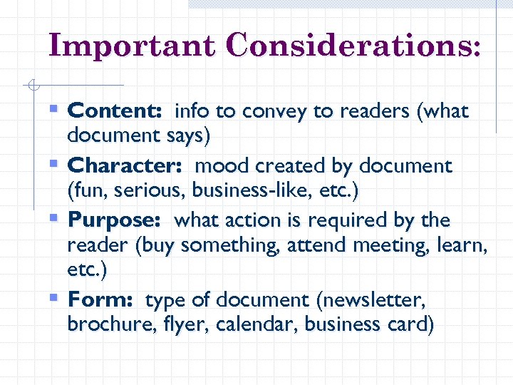 Important Considerations: § Content: info to convey to readers (what document says) § Character: