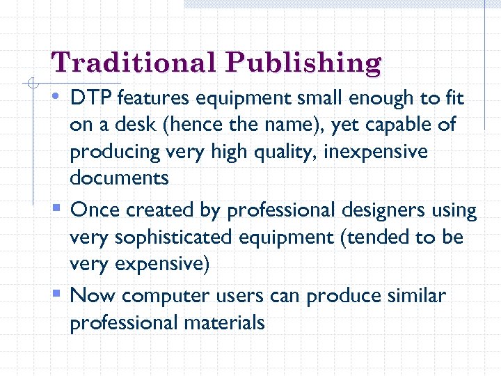 Traditional Publishing • DTP features equipment small enough to fit on a desk (hence