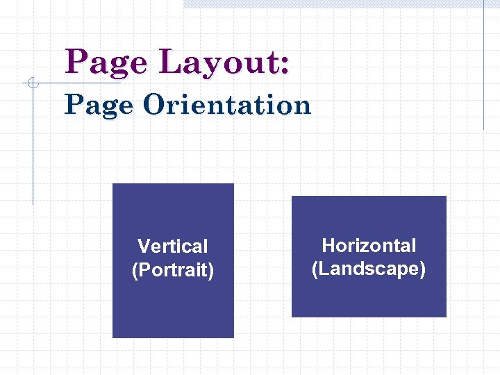 Page Layout: Page Orientation Vertical (Portrait) Horizontal (Landscape) 