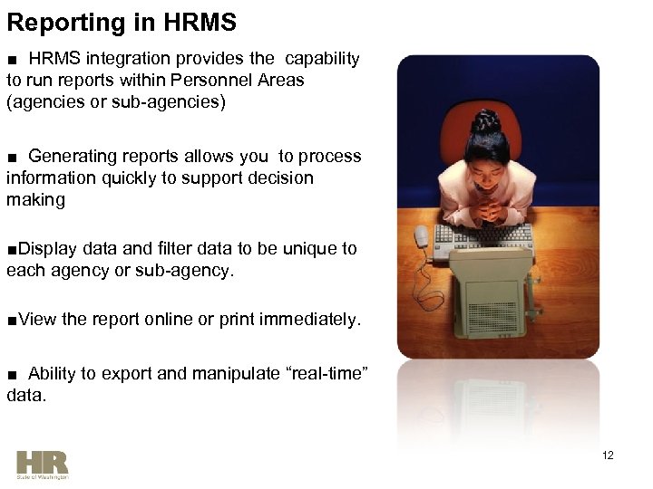 Reporting in HRMS ■ HRMS integration provides the capability to run reports within Personnel