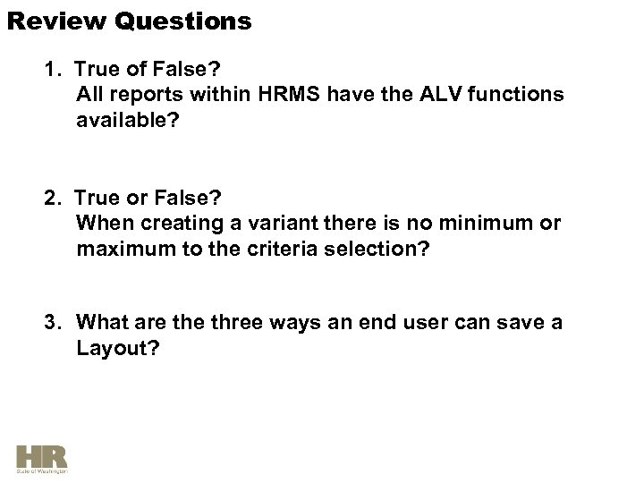 Review Questions 1. True of False? All reports within HRMS have the ALV functions