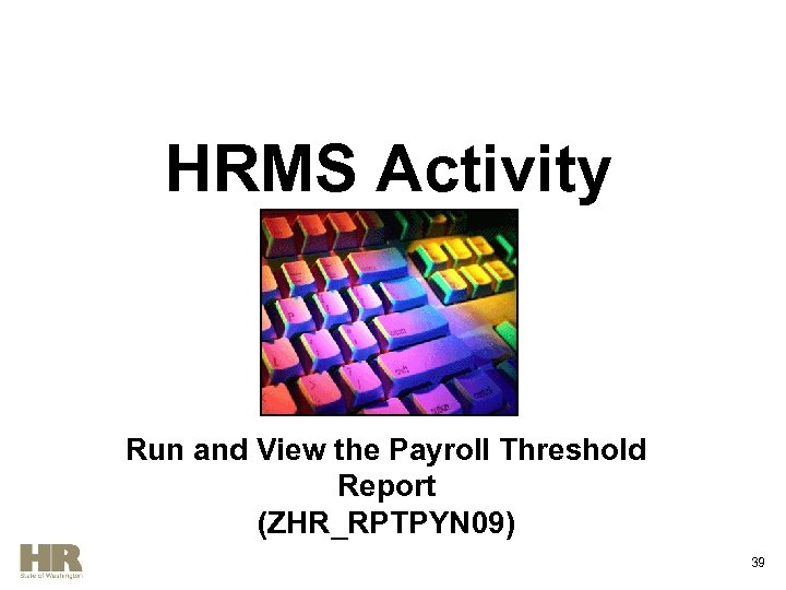 HRMS Activity Run and View the Payroll Threshold Report (ZHR_RPTPYN 09) 39 