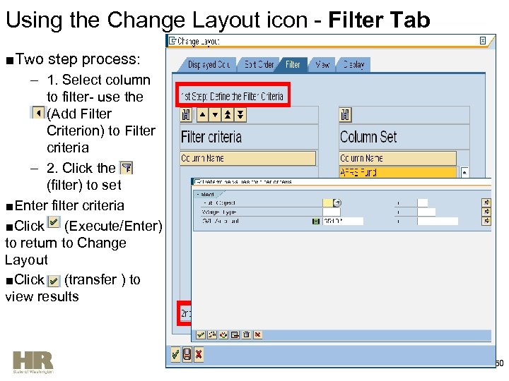 Using the Change Layout icon - Filter Tab ■Two step process: – 1. Select