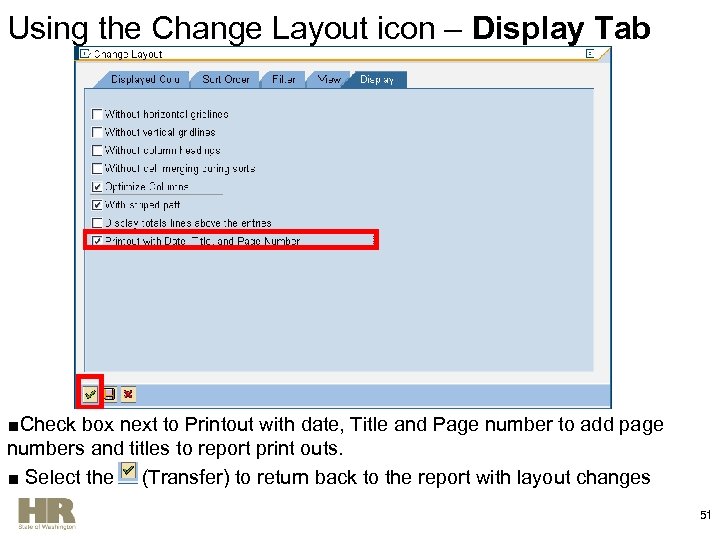 Using the Change Layout icon – Display Tab ■Check box next to Printout with