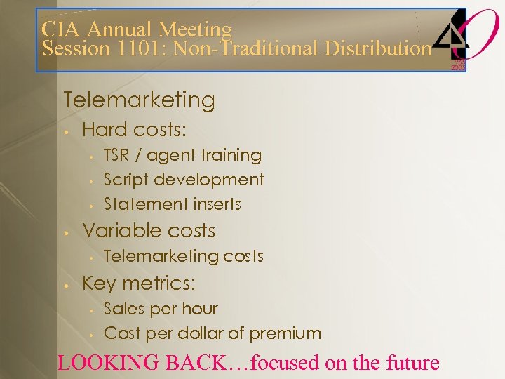 CIA Annual Meeting Session 1101: Non-Traditional Distribution Telemarketing • Hard costs: • • Variable