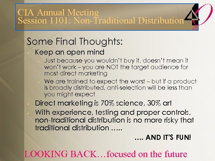 CIA Annual Meeting Session 1101: Non-Traditional Distribution Some Final Thoughts: • Keep an open