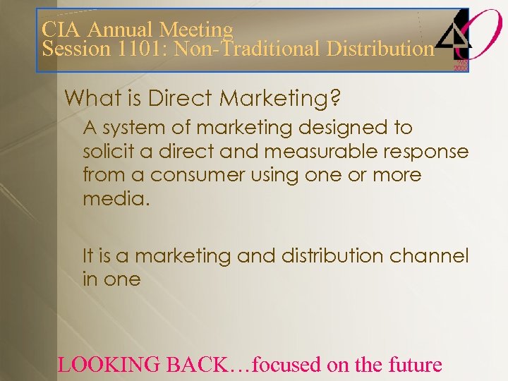 CIA Annual Meeting Session 1101: Non-Traditional Distribution What is Direct Marketing? A system of