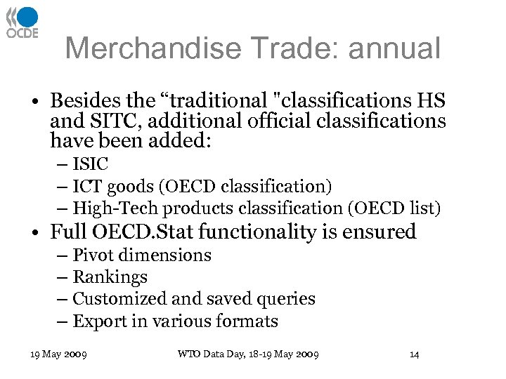 Merchandise Trade: annual • Besides the “traditional "classifications HS and SITC, additional official classifications