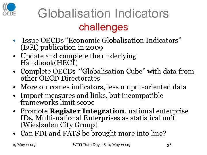 Globalisation Indicators challenges • Issue OECDs “Economic Globalisation Indicators” (EGI) publication in 2009 •