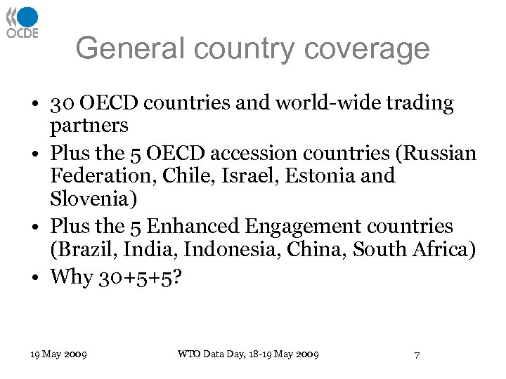 General country coverage • 30 OECD countries and world-wide trading partners • Plus the