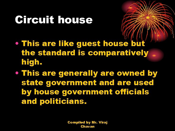 Circuit house • This are like guest house but the standard is comparatively high.