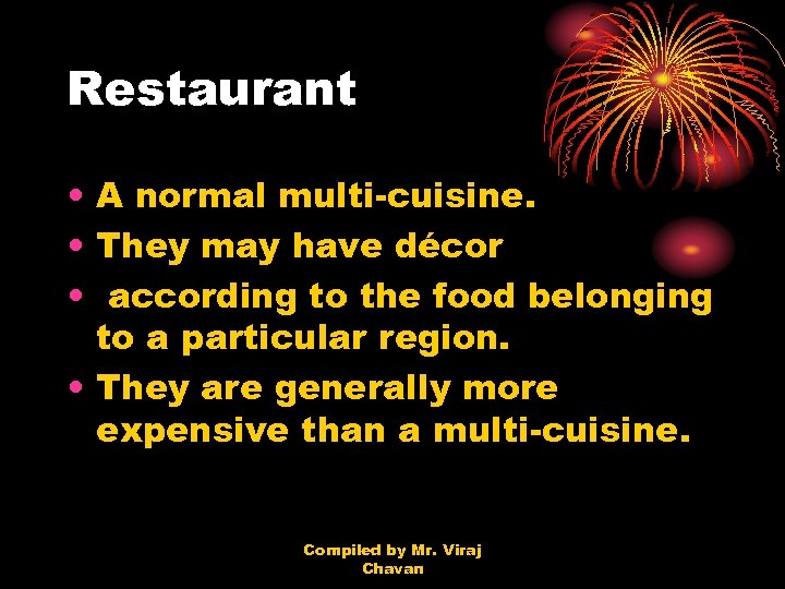 Restaurant • A normal multi-cuisine. • They may have décor • according to the