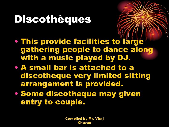 Discothèques • This provide facilities to large gathering people to dance along with a