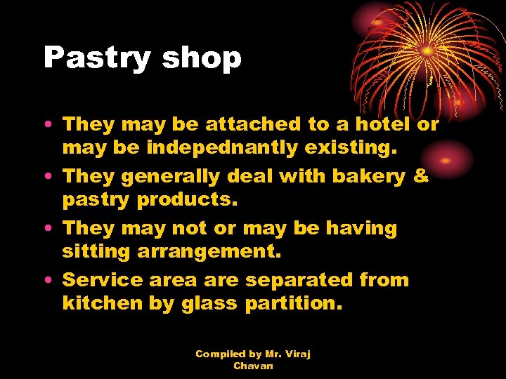 Pastry shop • They may be attached to a hotel or may be indepednantly